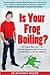 Is Your Frog Boiling? Ten Signs That Your Life May Be Spinning Out Of Control And What You Can Do About It