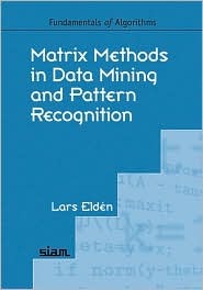 Matrix Methods in Data Mining and Pattern Recognition (Fundamentals of Algorithms, Series Number 4)