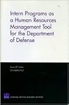 Intern Programs as a Human Resources Management Tool for the Department of Defense Intern Programs as a Human Resources Management Tool for the Department of Defense
