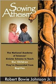 Sowing Atheism: The National Academy of Sciences' Sinister Scheme to Teach Our Children They're Descended from Reptiles (Paperback)