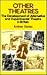 Other Theatres: The Development of Alternative and Experimental Theatre in Britain