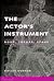 The Actor's Instrument: Body, Theory, Stage (Theater: Theory/Text/Performance)