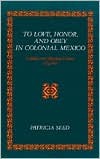 To Love, Honor, and Obey in Colonial Mexico: Conflicts over Marriage Choice, 1574-1821 (Paperback)