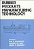 Rubber Products Manufacturing Technology by Anil K. Bhowmick