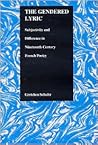 The Gendered Lyric: Subjectivity and Difference in Nineteenth-Century French Poetry (Purdue Studies in Romance Literatures, 17)