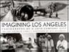 Imagining Los Angeles: Photographs of a 20th Century City Imagining Los Angeles: Photographs of a 20th Century City