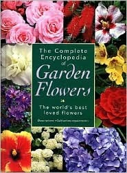 The Complete Encyclopedia of Garden Flowers: Choosing Plants, Handy Hints, Descriptions, Cultivation Requirements (Hardcover)