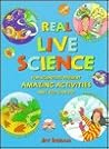 Real Live Science: Top Scientists Present Amazing Activities Any Kid Can Do