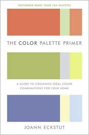 The Color Palette Primer: A Guide To Choosing Ideal Color Combinations for Your Home (Paperback)