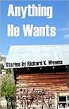 Anything He Wants by Richard Weems
