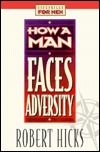 How a Man Faces Adversity (Lifeskills for Men)