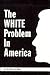White Problem in America