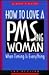 How to Love a Pmsing Woman:...