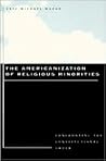 The Americanization of Religious Minorities: Confronting the Constitutional Order