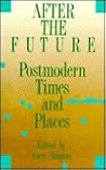 After the Future: Postmodern Times and Places (Contemp Sdy Philosoph Lit (Dis)