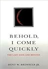 Behold, I Come Quickly : The Last Days and Beyond