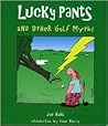 Lucky Pants and Other Golf Myths Lucky Pants and Other Golf Myths