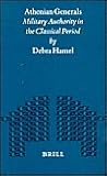 Athenian Generals: Military Authority in the Classical Period (Mnemosyne, Supplements, 182)