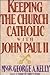 Keeping the Church Catholic With John Paul II