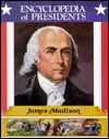 James Madison: Fourth President of the United States (Encyclopedia of Presidents)