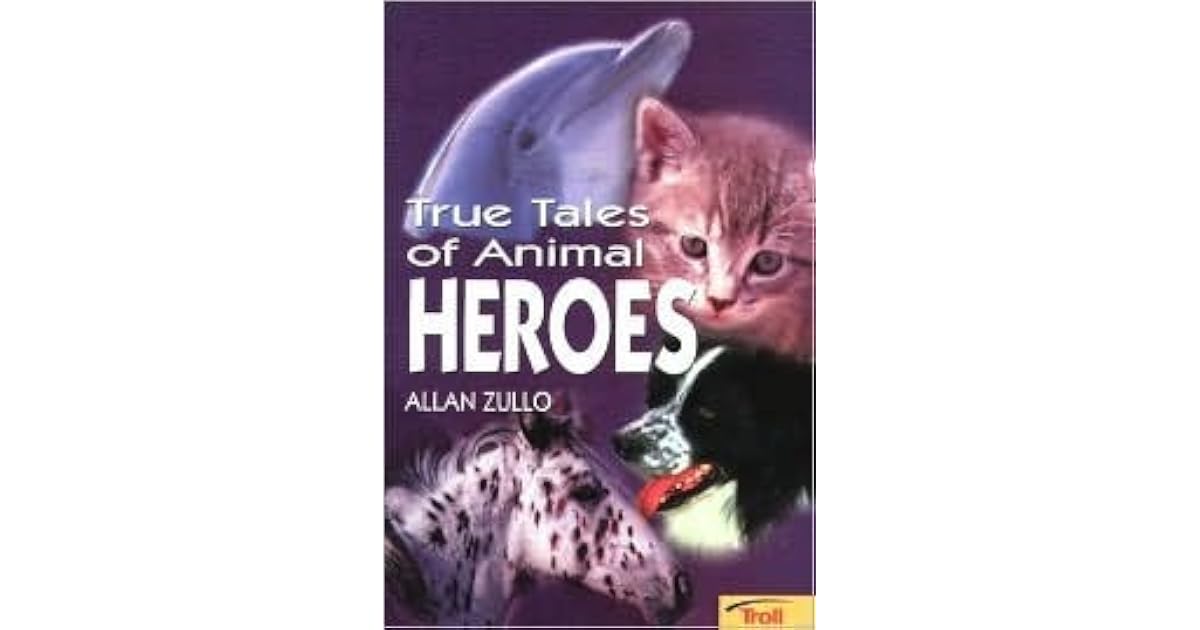 True Tales of Animal Heroes by Allan Zullo