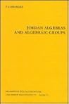 Jordan algebras and algebraic groups (Ergebnisse der Mathematik und ihrer Grenzgebiete) Jordan algebras and algebraic groups (Ergebnisse der Mathematik und ihrer Grenzgebiete)