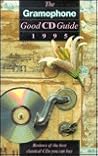 The Gramophone Good Cd Guide 1995: Reviews of the Best Classical Cds You Can Buy (GRAMOPHONE CLASSICAL GOOD CD GUIDE) The Gramophone Good Cd Guide 1995: Reviews of the Best Classical Cds You Can Buy (GRAMOPHONE CLASSICAL GOOD CD GUIDE)