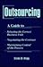 Outsourcing: A Guide to...Selecting the Correct Business Unit...Negotiating the Contract...Maintaining Control of the Process