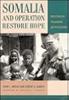 Somalia and Operation Restore Hope: Reflections on Peacemaking and Peacekeeping Somalia and Operation Restore Hope: Reflections on Peacemaking and Peacekeeping