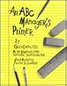 An ABC Manager's Primer: Straight Talk on Activity-Based Costing An ABC Manager's Primer: Straight Talk on Activity-Based Costing