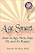Age Smart: How to Age Well, Stay Fit, and Be Happy