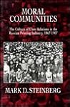 Moral Communities: The Culture of Class Relations in the Russian Printing Industry 1867-1907 (Volume 14) (Studies on the History of Society and Culture)
