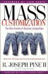 Mass Customization: The New Frontier in Business Competition by B