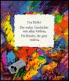 Die wahre Geschichte von allen Farben. Für Kinder, die gern malen (Hardcover)