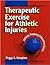 Therapeutic Exercise for Athletic Injuries (Athletic Training Education Series)