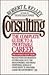 Consulting: The Complete Guide to a Profitable Career