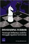 Dissuading Terror: Strategic Influence and the Struggle Against Terrorism Dissuading Terror: Strategic Influence and the Struggle Against Terrorism