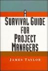 A Survival Guide for Project Managers A Survival Guide for Project Managers