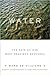 Water: The Fate of Our Most Precious Resource