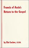Francis of Assisi: Return to the Gospel Francis of Assisi: Return to the Gospel
