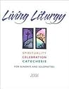 Living Liturgy: Spirituality, Celebration, And Catechesis for Sundays And Solemnities 2006: Year B