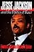 Jesse Jackson and the Politics of Race