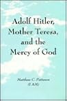 Adolf Hitler, Mother Teresa, and the Mercy of God