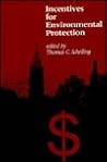 Incentives for Environmental Protection (M I T PRESS SERIES ON THE REGULATION OF ECONOMIC ACTIVITY) Incentives for Environmental Protection (M I T PRESS SERIES ON THE REGULATION OF ECONOMIC ACTIVITY)