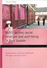 Public spaces, social relations and well-being in East London (Public Spaces series) Public spaces, social relations and well-being in East London (Public Spaces series)