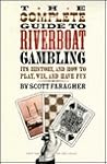The Complete Guide to Riverboat Gambling: Its History, and How to Play, Win, and Have Fun The Complete Guide to Riverboat Gambling: Its History, and How to Play, Win, and Have Fun