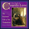 The Book of Courtly Love: The Passionate Code of the Troubadours (Hardcover)