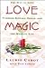 Love magic: The way to love through rituals, spells, and the magical life