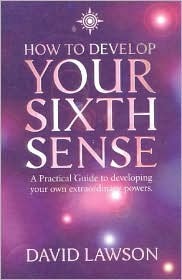 How to Develop Your Sixth Sense: A practical guide to developing your own extraordinary powers (Paperback)
