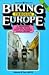 Biking Through Europe: A Roadside Travel Guide With 17 Planned Cycle Tours